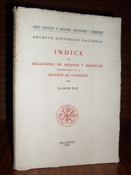 NDICE DE RELACIONES DE MRITOS Y SERVICIOS conservadas en la Seccin de Consejos [del Archivo Histrico Nacional]